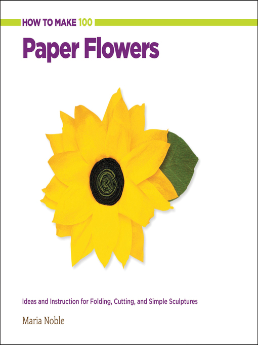 Title details for How to Make 100 Paper Flowers by Maria Noble - Available